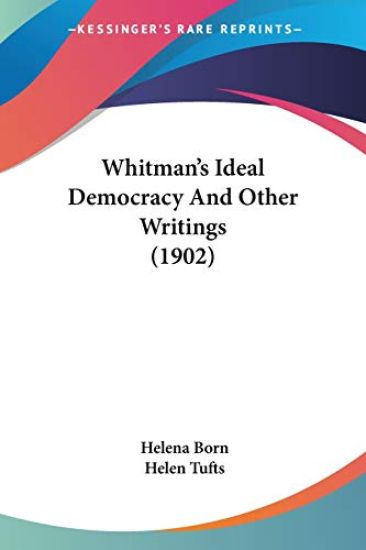 Whitman's Ideal Democracy And Other Writings