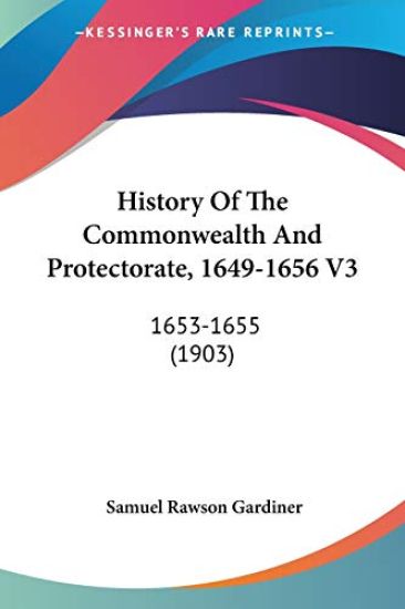 History Of The Commonwealth And Protectorate, 1649-1656