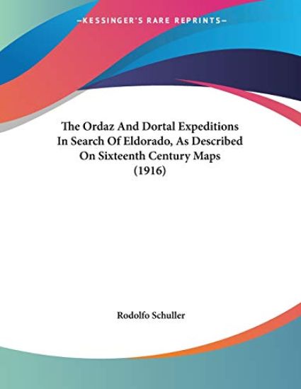 The Ordaz And Dortal Expeditions In Search Of Eldorado, As Described On Sixteenth Century Maps