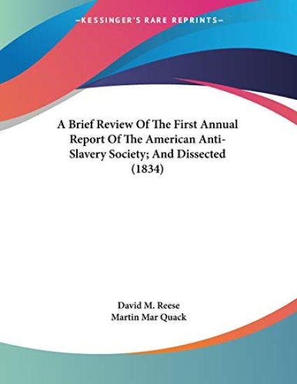 A Brief Review Of The First Annual Report Of The American Anti-Slavery Society; And Dissected