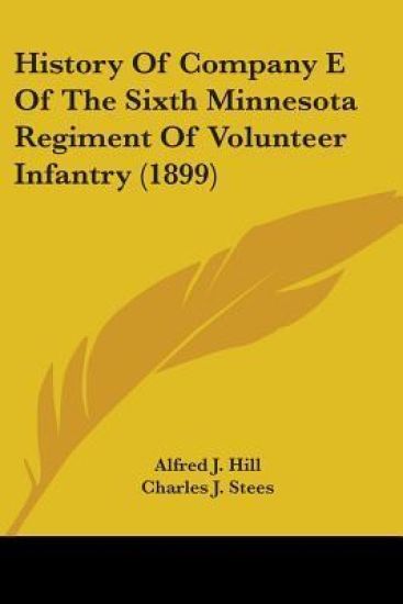 History Of Company E Of The Sixth Minnesota Regiment Of Volunteer Infantry