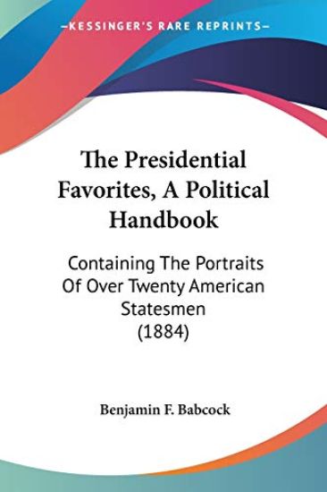 The Presidential Favorites, A Political Handbook