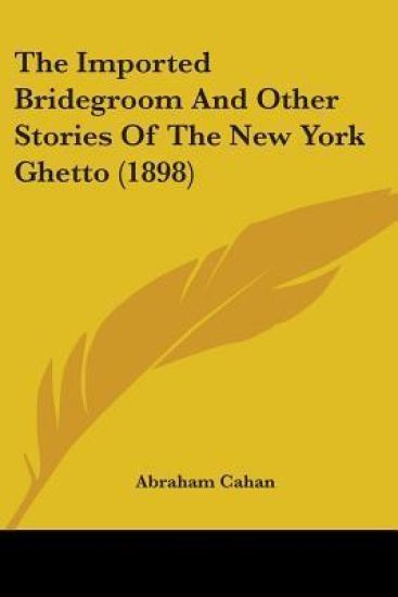 The Imported Bridegroom And Other Stories Of The New York Ghetto