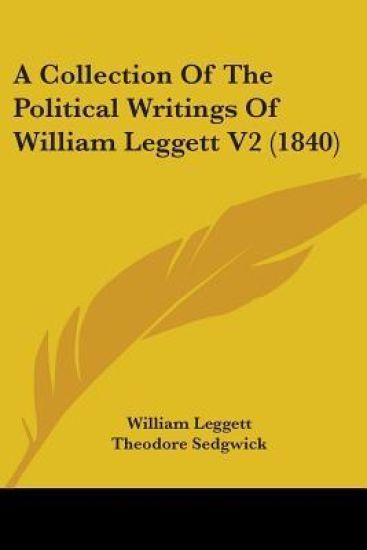 Collection Of The Political Writings Of William Leggett V2 (1840)