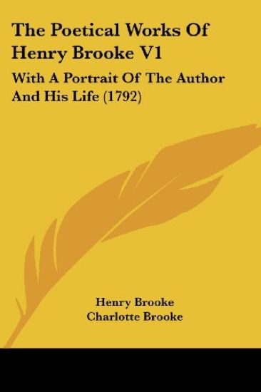 The Poetical Works Of Henry Brooke, With A Portrait Of The Author And His Life