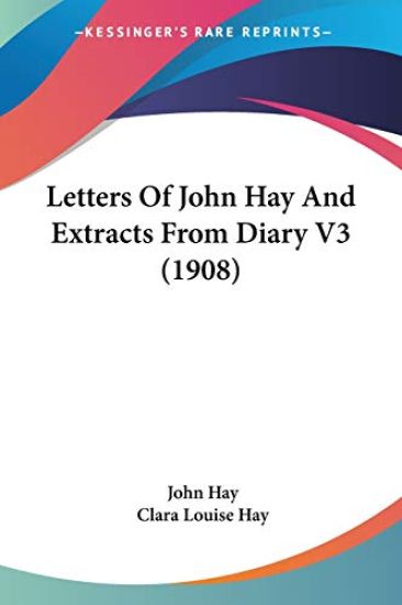 Letters Of John Hay And Extracts From Diary