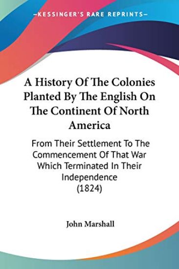 A History Of The Colonies Planted By The English On The Continent Of North America