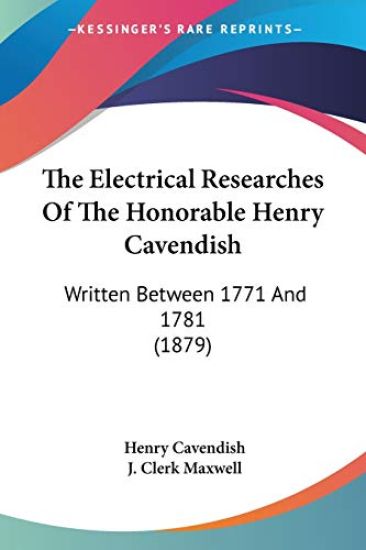 The Electrical Researches Of The Honorable Henry Cavendish