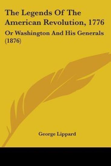 The Legends Of The American Revolution "1776", Or Washington And His Generals