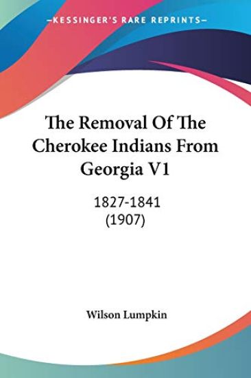 The Removal Of The Cherokee Indians From Georgia, 1827-1841