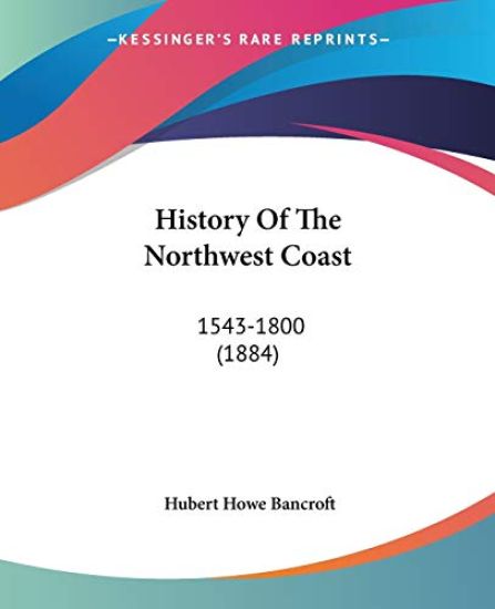 History Of The Northwest Coast, 1543-1800