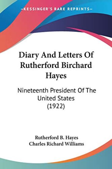 Diary And Letters Of Rutherford Birchard Hayes: