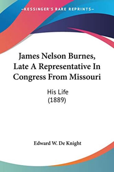 James Nelson Burnes, Late A Representative In Congress From Missouri