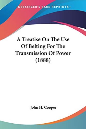 A Treatise On The Use Of Belting For The Transmission Of Power