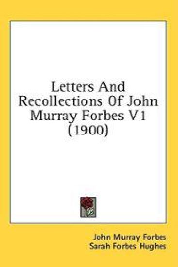 Letters And Recollections Of John Murray Forbes