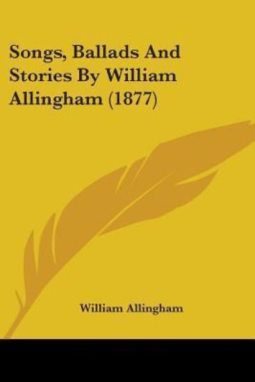 Songs, Ballads And Stories By William Allingham