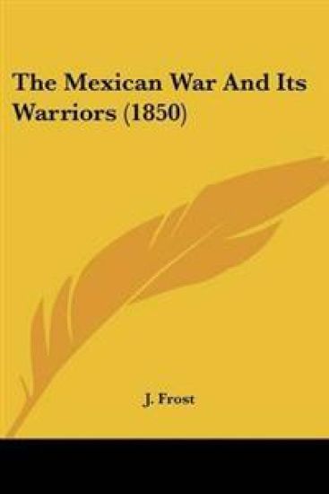 Mexican War And Its Warriors (1850)