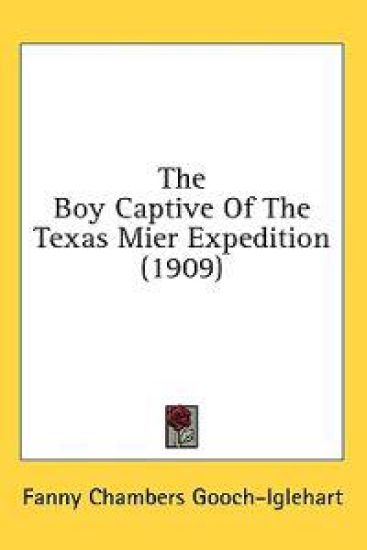 The Boy Captive Of The Texas Mier Expedition