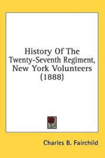 History Of The Twenty-Seventh Regiment, New York Volunteers