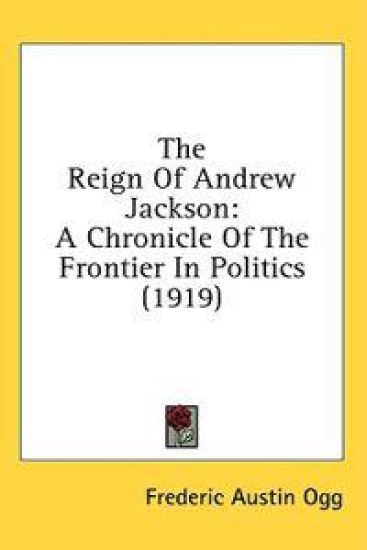 The Reign Of Andrew Jackson