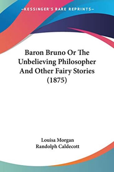 Baron Bruno Or The Unbelieving Philosopher And Other Fairy Stories