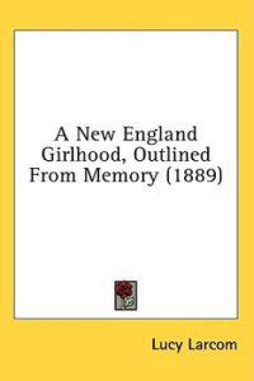 A New England Girlhood, Outlined From Memory