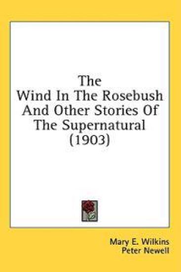 The Wind In The Rosebush And Other Stories Of The Supernatural