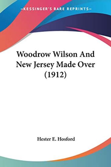 Woodrow Wilson And New Jersey Made Over