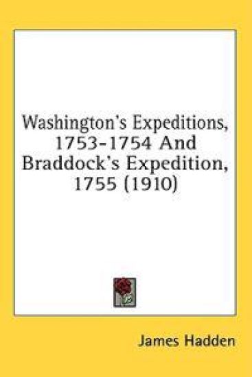 Washington's Expeditions, 1753-1754 And Braddock's Expedition, 1755
