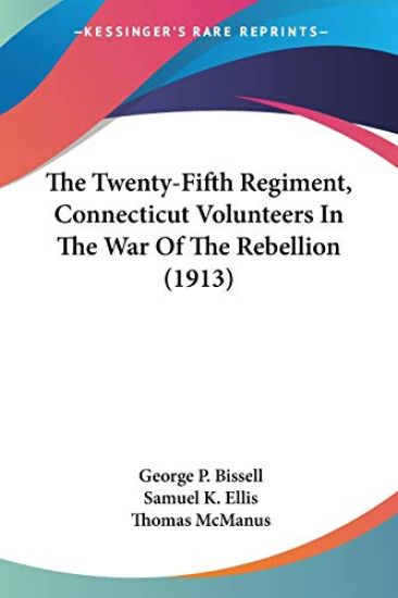 The Twenty-Fifth Regiment, Connecticut Volunteers In The War Of The Rebellion