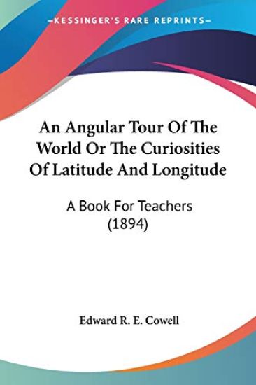 An Angular Tour Of The World Or The Curiosities Of Latitude And Longitude