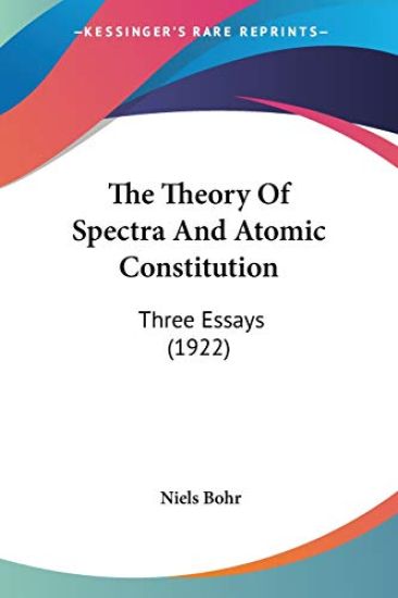 The Theory Of Spectra And Atomic Constitution