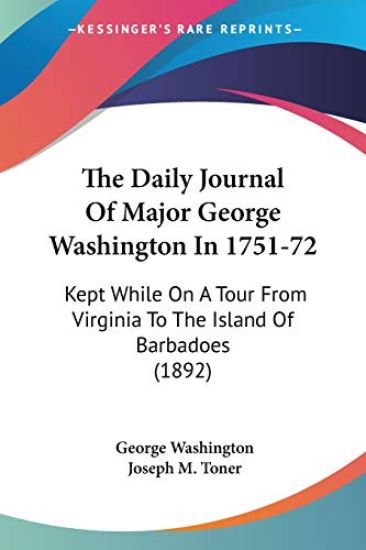 The Daily Journal Of Major George Washington In 1751-72