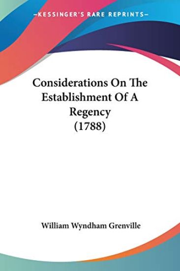 Considerations On The Establishment Of A Regency 1788