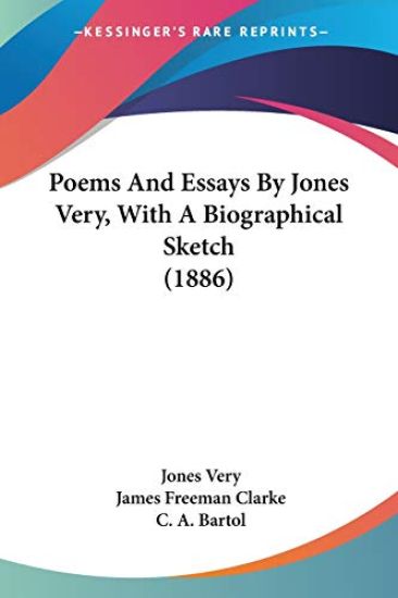 Poems And Essays By Jones Very, With A Biographical Sketch 1886