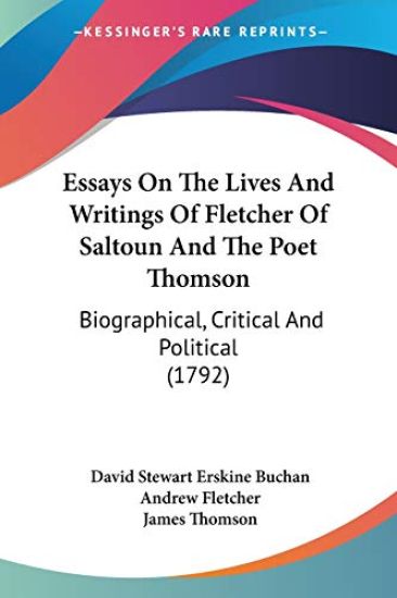 Essays On The Lives And Writings Of Fletcher Of Saltoun And The Poet Thomson