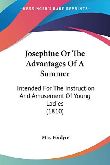 Josephine Or The Advantages Of A Summer Intended For The Instruction And Amusement Of Young Ladies 1810