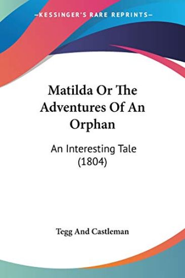 Matilda Or The Adventures Of An Orphan An Interesting Tale 1804