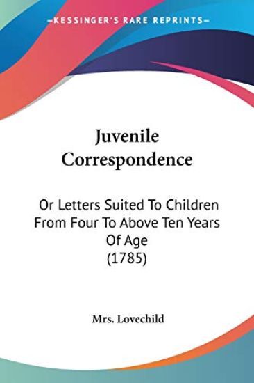 Juvenile Correspondence Or Letters Suited To Children From Four To Above Ten Years Of Age 1785