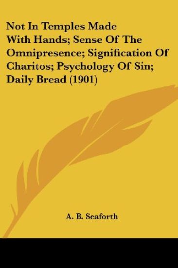 Not In Temples Made With Hands, Sense Of The Omnipresence, Signification Of Charitos, Psychology Of Sin, Daily Bread 1901