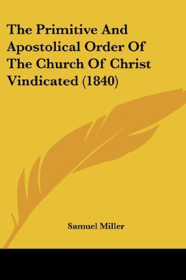 The Primitive And Apostolical Order Of The Church Of Christ Vindicated 1840