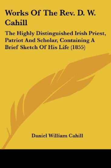 Works Of The Rev. D. W. Cahill