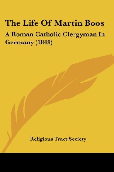 The Life Of Martin Boos: A Roman Catholic Clergyman In Germany
