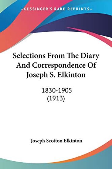 Selections From The Diary And Correspondence Of Joseph S. Elkinton
