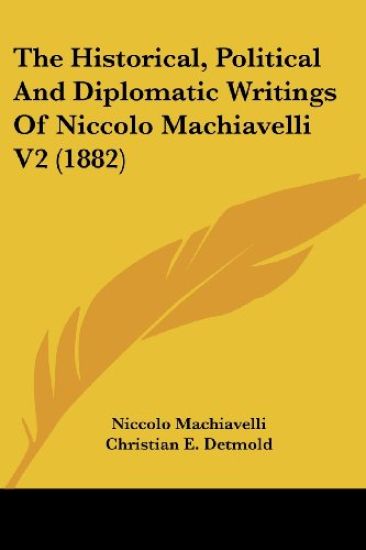 The Historical, Political And Diplomatic Writings Of Niccolo Machiavelli