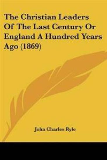 Christian Leaders Of The Last Century Or England A Hundred Years Ago (1869)