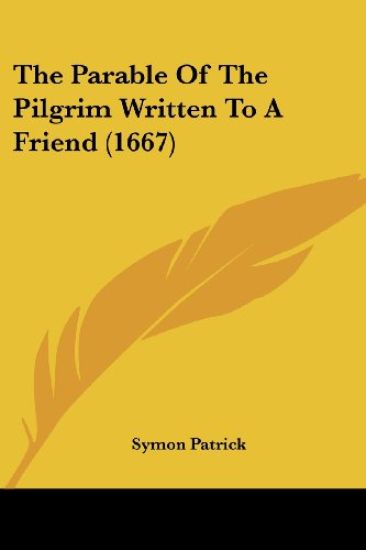 The Parable Of The Pilgrim Written To A Friend