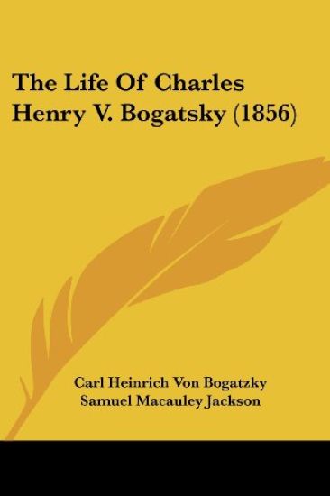 The Life Of Charles Henry V. Bogatsky 1856