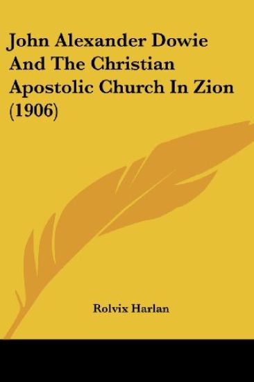 John Alexander Dowie And The Christian Apostolic Church In Zion