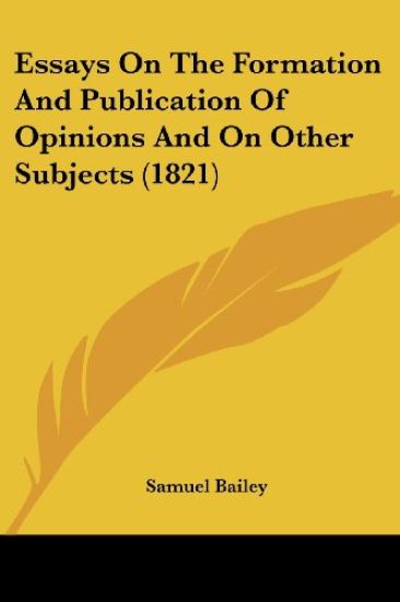 Essays On The Formation And Publication Of Opinions And On Other Subjects